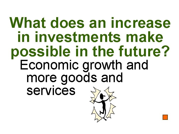 What does an increase in investments make possible in the future? Economic growth and