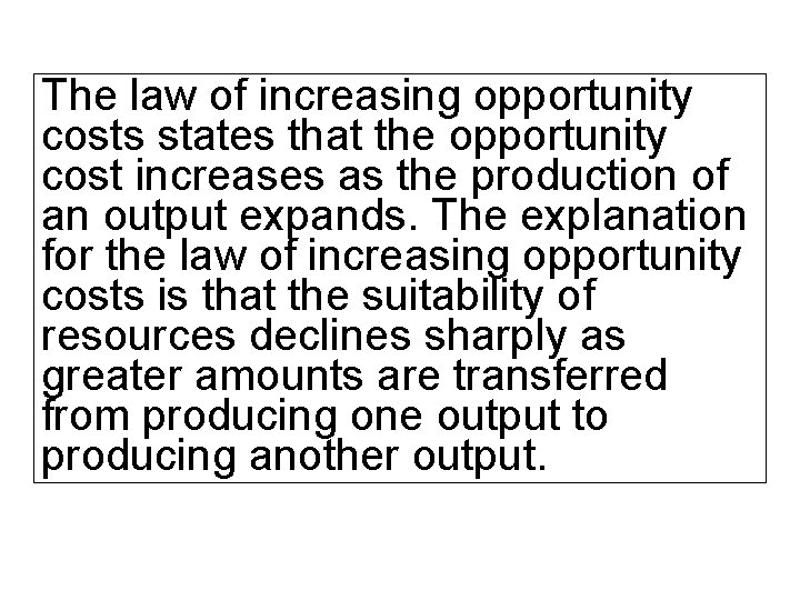 The law of increasing opportunity costs states that the opportunity cost increases as the