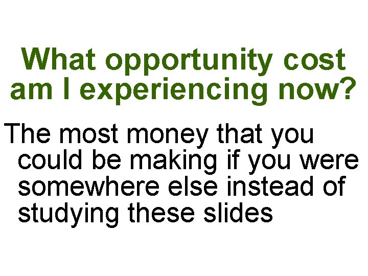 What opportunity cost am I experiencing now? The most money that you could be