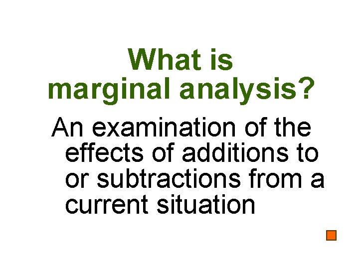 What is marginal analysis? An examination of the effects of additions to or subtractions