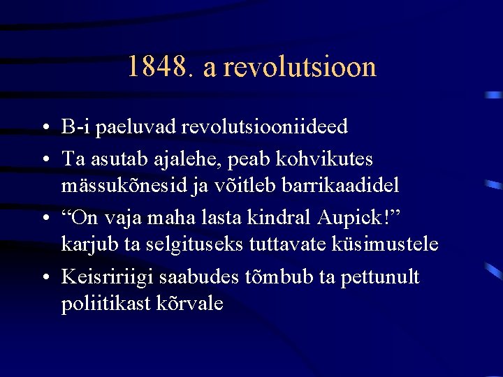 1848. a revolutsioon • B-i paeluvad revolutsiooniideed • Ta asutab ajalehe, peab kohvikutes mässukõnesid