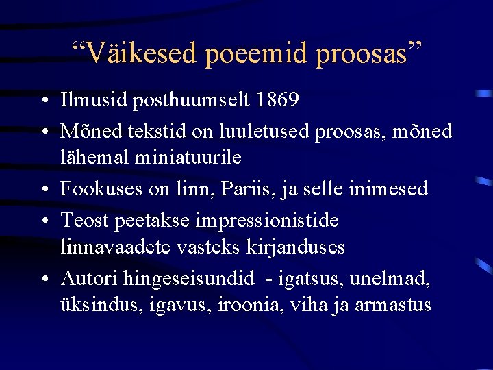 “Väikesed poeemid proosas” • Ilmusid posthuumselt 1869 • Mõned tekstid on luuletused proosas, mõned