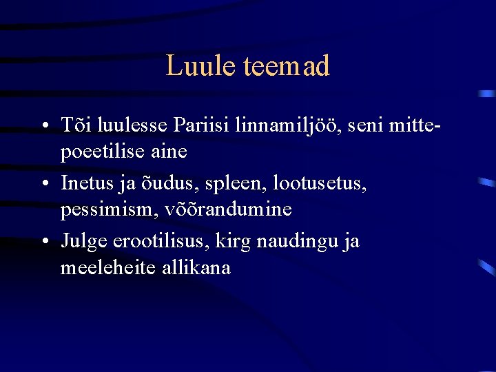 Luule teemad • Tõi luulesse Pariisi linnamiljöö, seni mittepoeetilise aine • Inetus ja õudus,