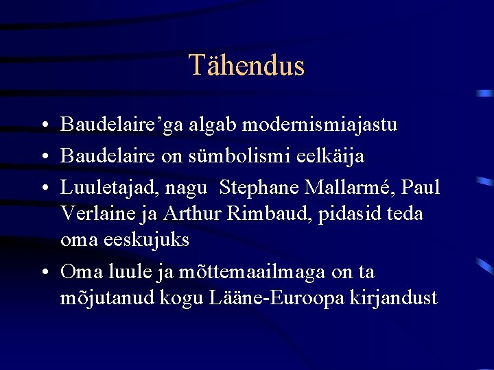 Tähendus • Baudelaire’ga algab modernismiajastu • Baudelaire on sümbolismi eelkäija • Luuletajad, nagu Stephane