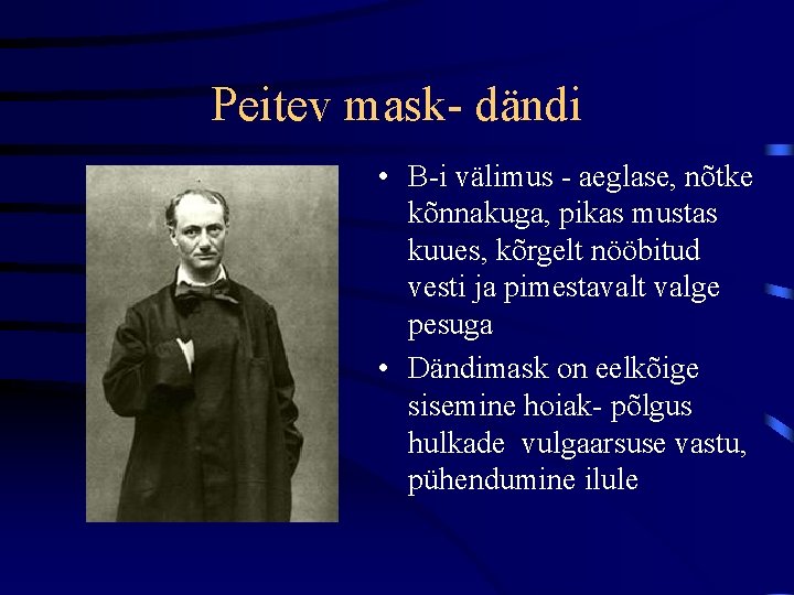 Peitev mask- dändi • B-i välimus - aeglase, nõtke kõnnakuga, pikas mustas kuues, kõrgelt