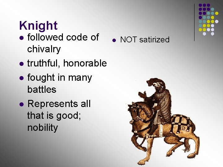 Knight l l followed code of chivalry truthful, honorable fought in many battles Represents