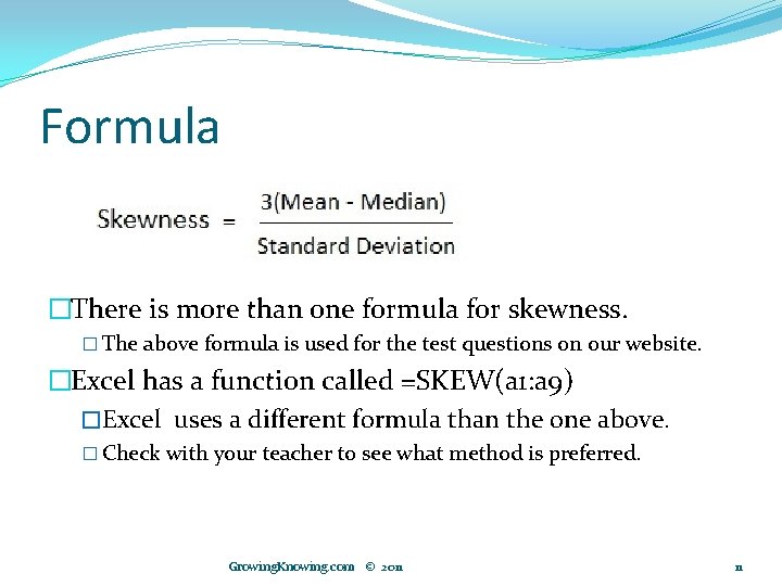 Formula �There is more than one formula for skewness. � The above formula is