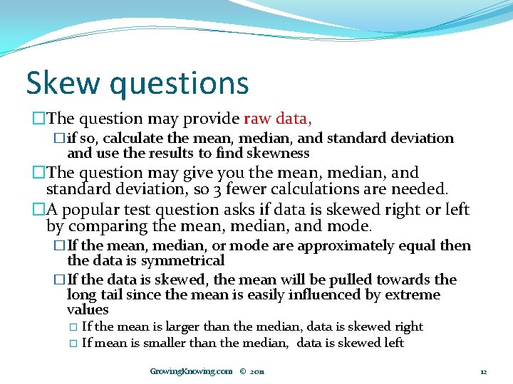 Skew questions �The question may provide raw data, �if so, calculate the mean, median,