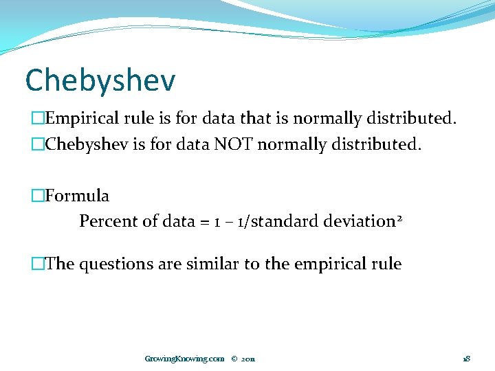 Chebyshev �Empirical rule is for data that is normally distributed. �Chebyshev is for data