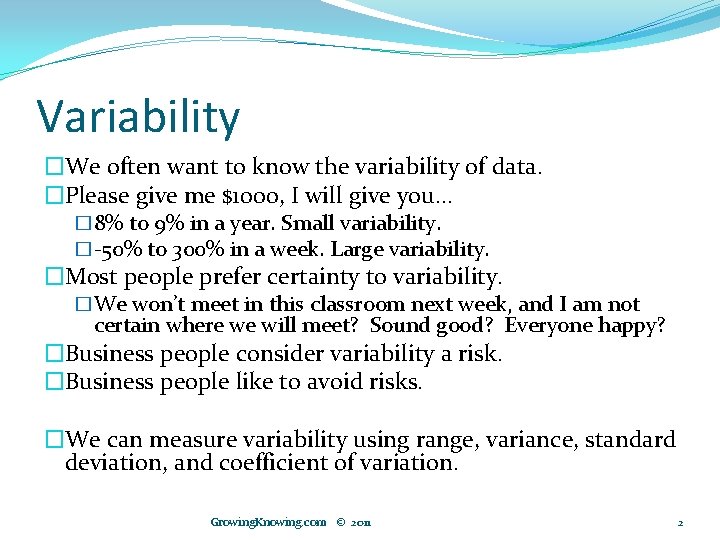 Variability �We often want to know the variability of data. �Please give me $1000,