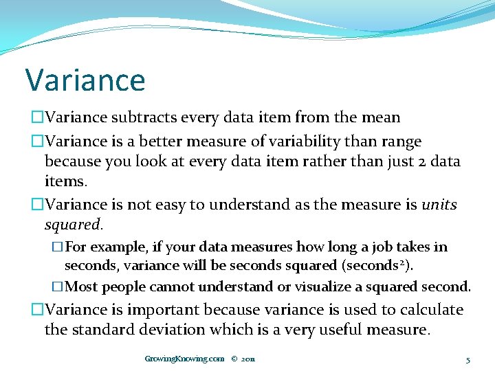 Variance �Variance subtracts every data item from the mean �Variance is a better measure