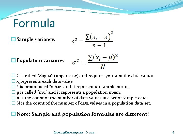 Formula � Sample variance: � Population variance: � Σ is called "Sigma" (upper case)