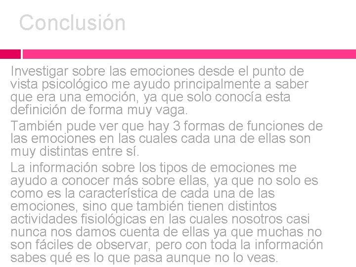 Conclusión Investigar sobre las emociones desde el punto de vista psicológico me ayudo principalmente