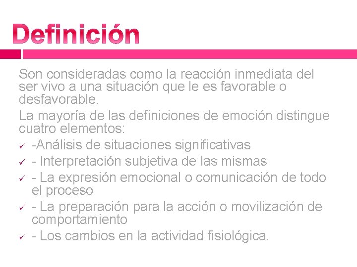 Son consideradas como la reacción inmediata del ser vivo a una situación que le