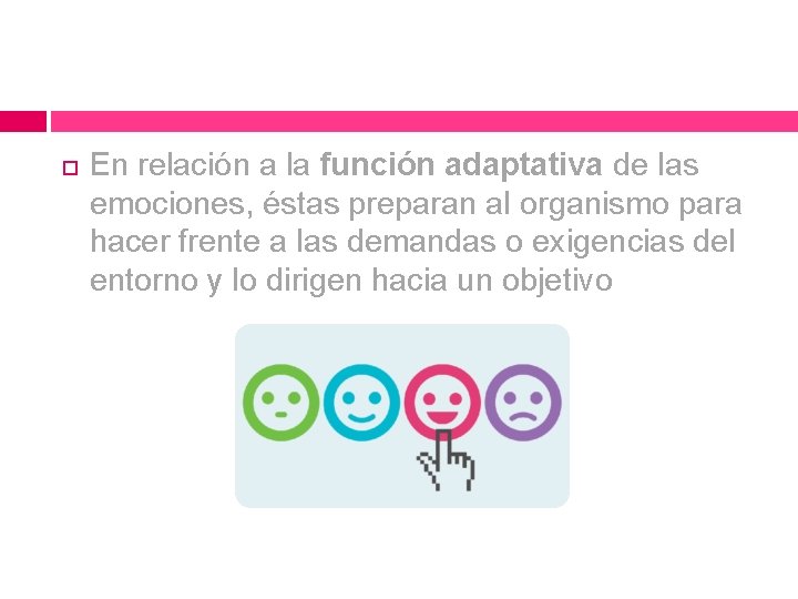 En relación a la función adaptativa de las emociones, éstas preparan al organismo En relación a la función adaptativa de las emociones, éstas preparan al organismo
