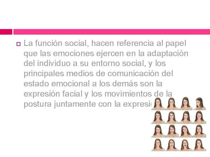 La función social, hacen referencia al papel que las emociones ejercen en la La función social, hacen referencia al papel que las emociones ejercen en la