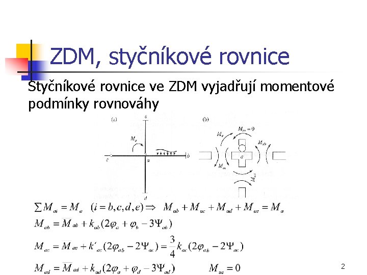 ZDM, styčníkové rovnice Styčníkové rovnice ve ZDM vyjadřují momentové podmínky rovnováhy 2 