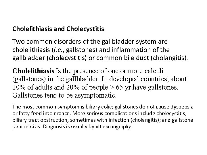  Cholelithiasis and Cholecystitis Two common disorders of the gallbladder system are cholelithiasis (i.