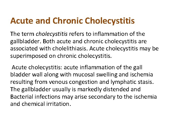 Acute and Chronic Cholecystitis The term cholecystitis refers to inflammation of the gallbladder. Both