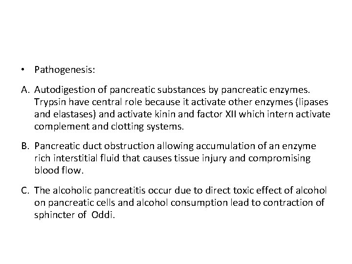  • Pathogenesis: A. Autodigestion of pancreatic substances by pancreatic enzymes. Trypsin have central