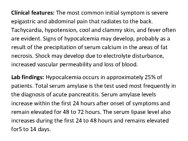 Clinical features: The most common initial symptom is severe epigastric and abdominal pain that