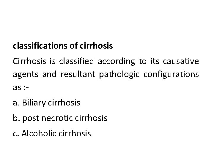 classifications of cirrhosis Cirrhosis is classified according to its causative agents and resultant pathologic