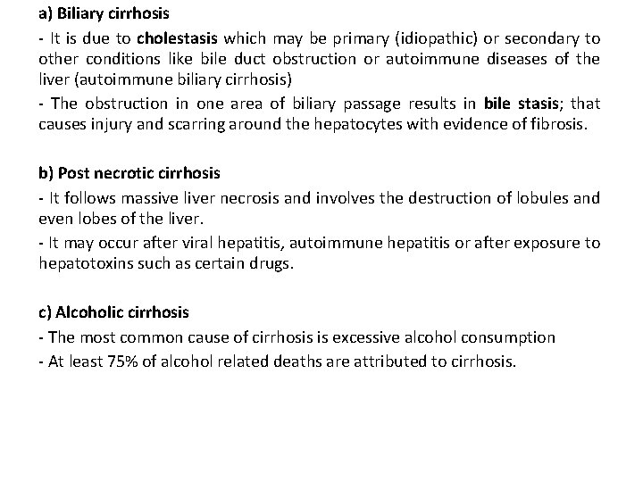 a) Biliary cirrhosis - It is due to cholestasis which may be primary (idiopathic)