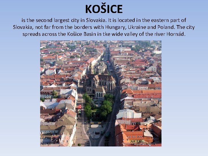 KOŠICE is the second largest city in Slovakia. It is located in the eastern