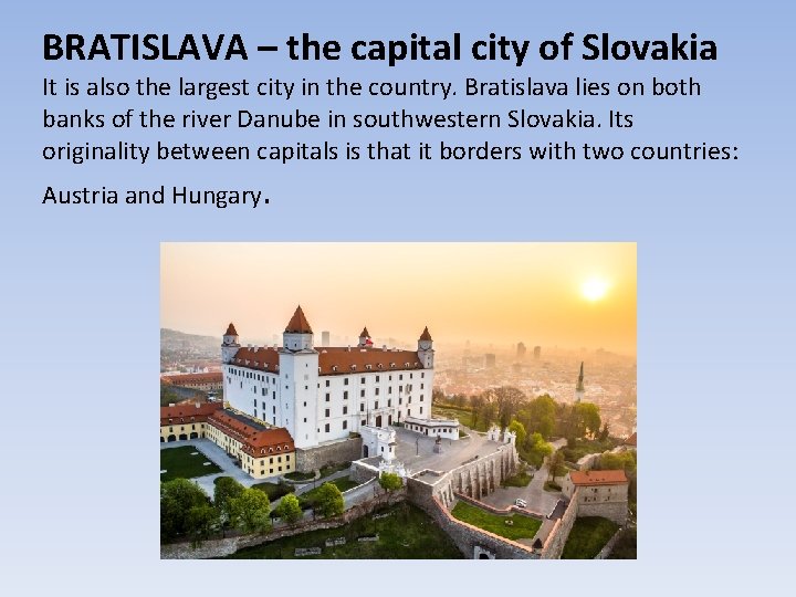 BRATISLAVA – the capital city of Slovakia It is also the largest city in