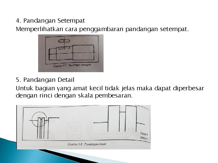 4. Pandangan Setempat Memperlihatkan cara penggambaran pandangan setempat. 5. Pandangan Detail Untuk bagian yang