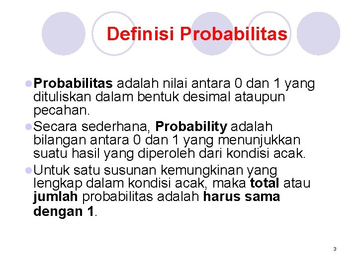 Definisi Probabilitas l Probabilitas adalah nilai antara 0 dan 1 yang dituliskan dalam bentuk