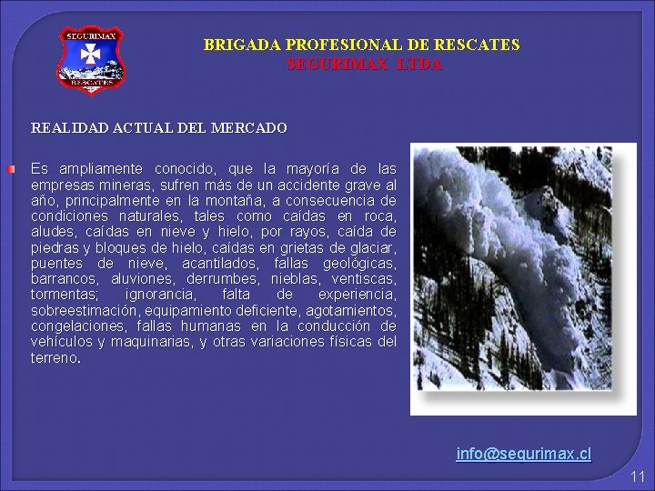 BRIGADA PROFESIONAL DE RESCATES SEGURIMAX LTDA REALIDAD ACTUAL DEL MERCADO Es ampliamente conocido, que