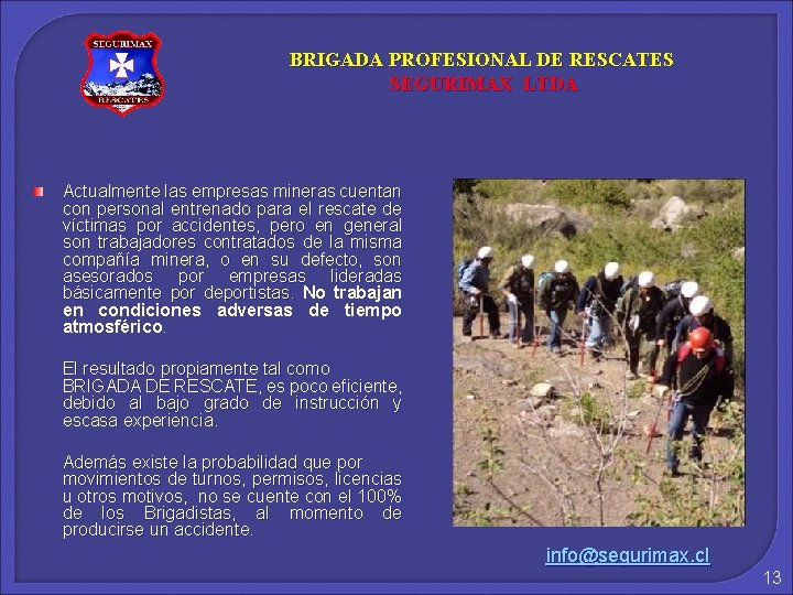 BRIGADA PROFESIONAL DE RESCATES SEGURIMAX LTDA Actualmente las empresas mineras cuentan con personal entrenado