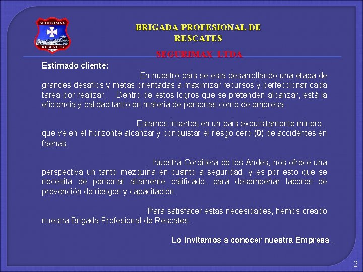 BRIGADA PROFESIONAL DE RESCATES SEGURIMAX LTDA Estimado cliente: En nuestro país se está desarrollando