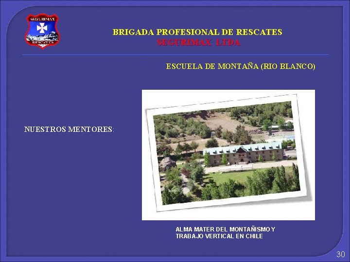 BRIGADA PROFESIONAL DE RESCATES SEGURIMAX LTDA ESCUELA DE MONTAÑA (RIO BLANCO) NUESTROS MENTORES: ALMA