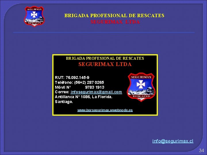 BRIGADA PROFESIONAL DE RESCATES SEGURIMAX LTDA RUT: 76. 092. 145 -9 Teléfono: (56+2) 287