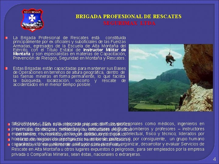 BRIGADA PROFESIONAL DE RESCATES SEGURIMAX LTDA La Brigada Profesional de Rescates está constituida principalmente