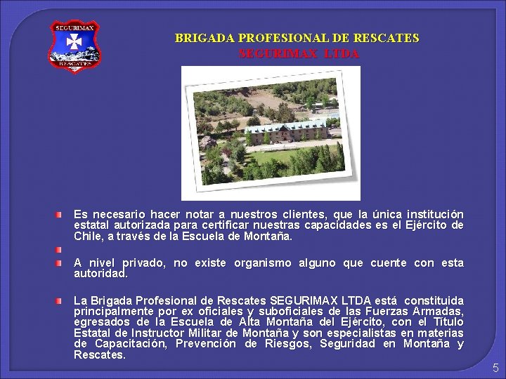 BRIGADA PROFESIONAL DE RESCATES SEGURIMAX LTDA Es necesario hacer notar a nuestros clientes, que