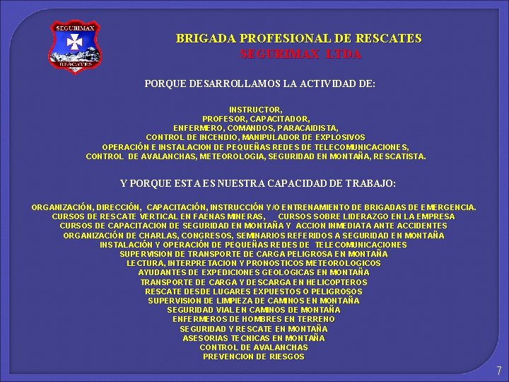 BRIGADA PROFESIONAL DE RESCATES SEGURIMAX LTDA PORQUE DESARROLLAMOS LA ACTIVIDAD DE: INSTRUCTOR, PROFESOR, CAPACITADOR,