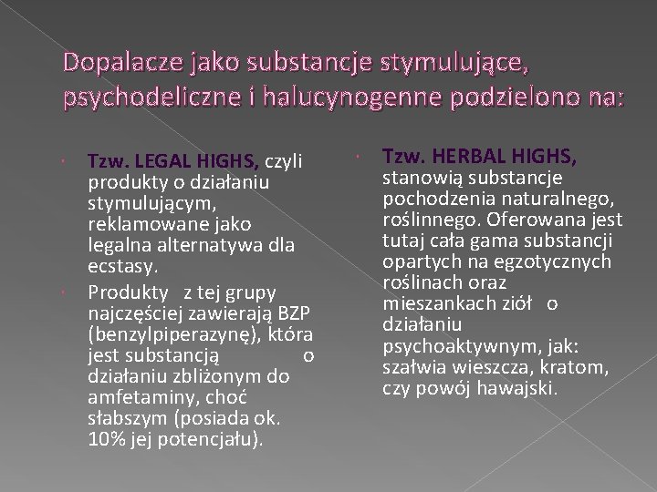 Dopalacze jako substancje stymulujące, psychodeliczne i halucynogenne podzielono na: Tzw. LEGAL HIGHS, czyli produkty