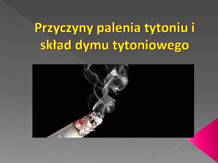 Przyczyny palenia tytoniu i skład dymu tytoniowego 
