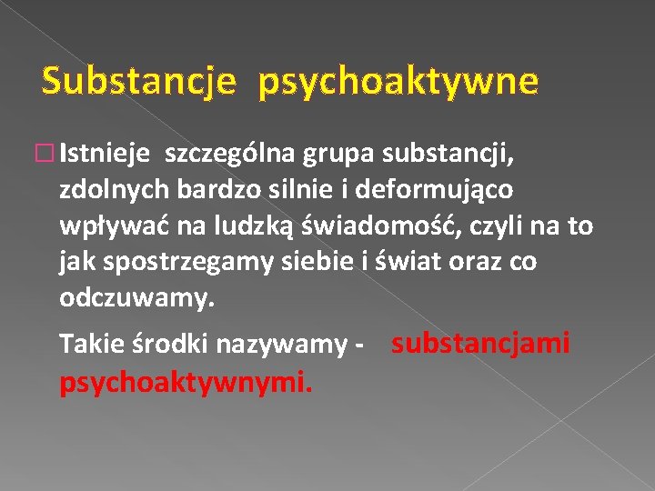 Substancje psychoaktywne � Istnieje szczególna grupa substancji, zdolnych bardzo silnie i deformująco wpływać na