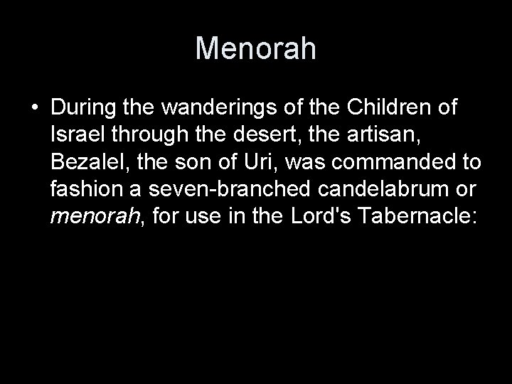 Menorah • During the wanderings of the Children of Israel through the desert, the