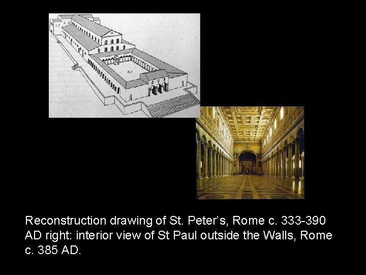 Reconstruction drawing of St. Peter’s, Rome c. 333 -390 AD right: interior view of