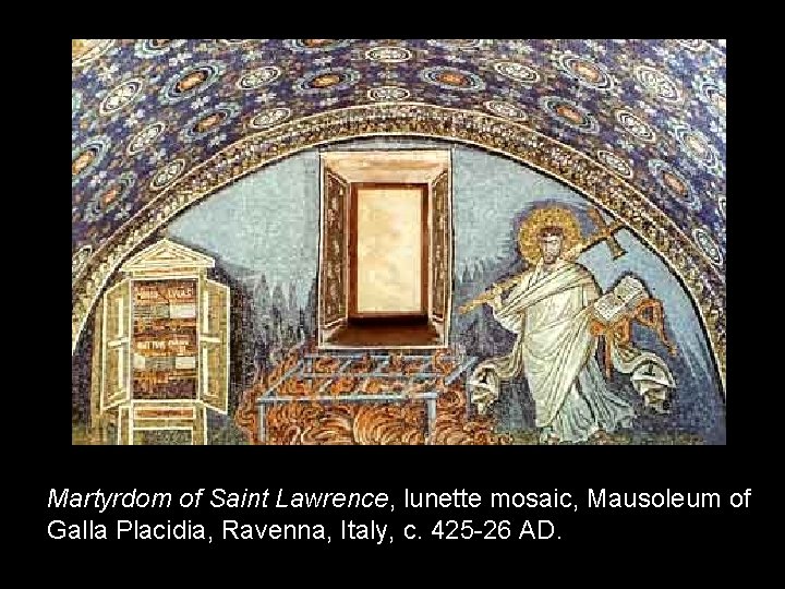 Martyrdom of Saint Lawrence, lunette mosaic, Mausoleum of Galla Placidia, Ravenna, Italy, c. 425