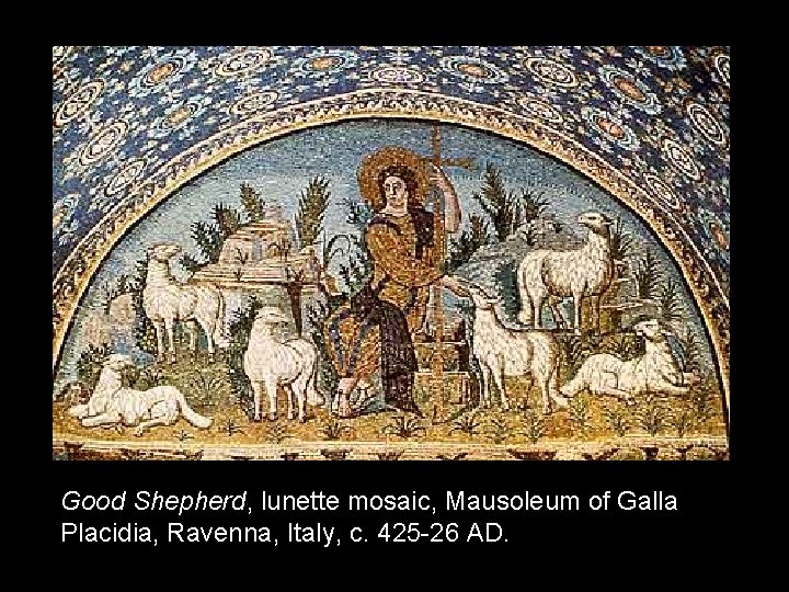 Good Shepherd, lunette mosaic, Mausoleum of Galla Placidia, Ravenna, Italy, c. 425 -26 AD.