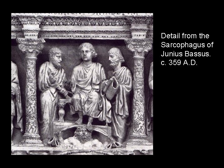 Detail from the Sarcophagus of Junius Bassus. c. 359 A. D. 