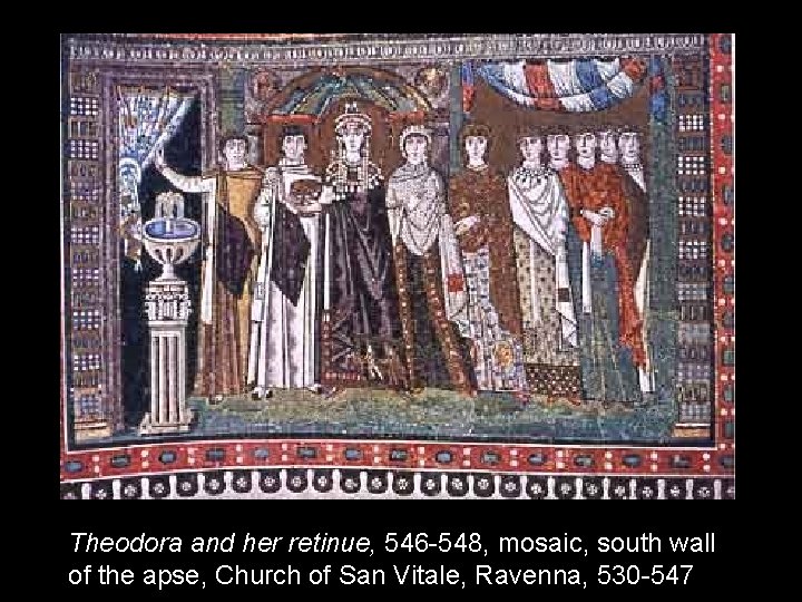 Theodora and her retinue, 546 -548, mosaic, south wall of the apse, Church of
