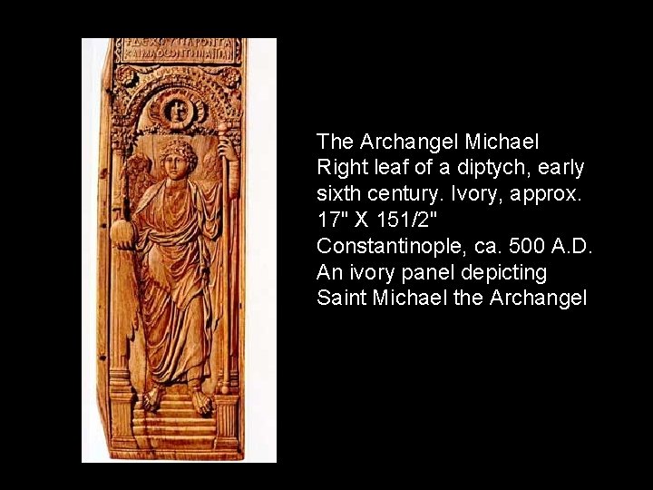 The Archangel Michael Right leaf of a diptych, early sixth century. Ivory, approx. 17"