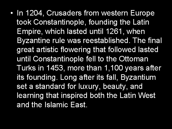  • In 1204, Crusaders from western Europe took Constantinople, founding the Latin Empire,